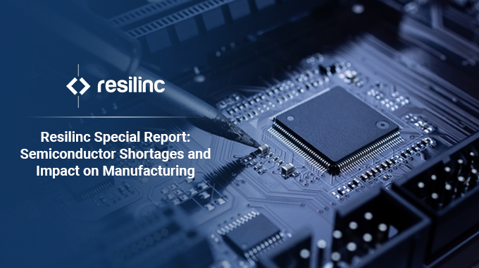 Resilinc’s Special Report: Semiconductor Shortages and Impact on Manufacturing