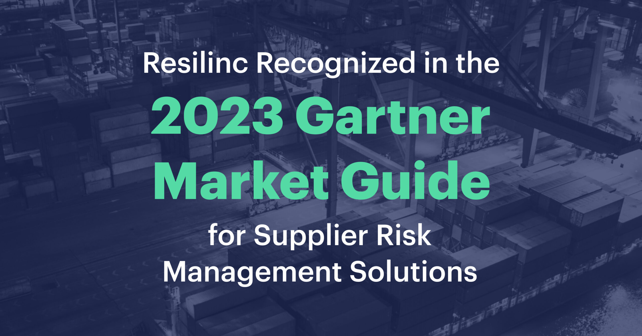 Resilinc Recognized in the 2023 Gartner® Market Guide for Supplier Risk Management Solutions