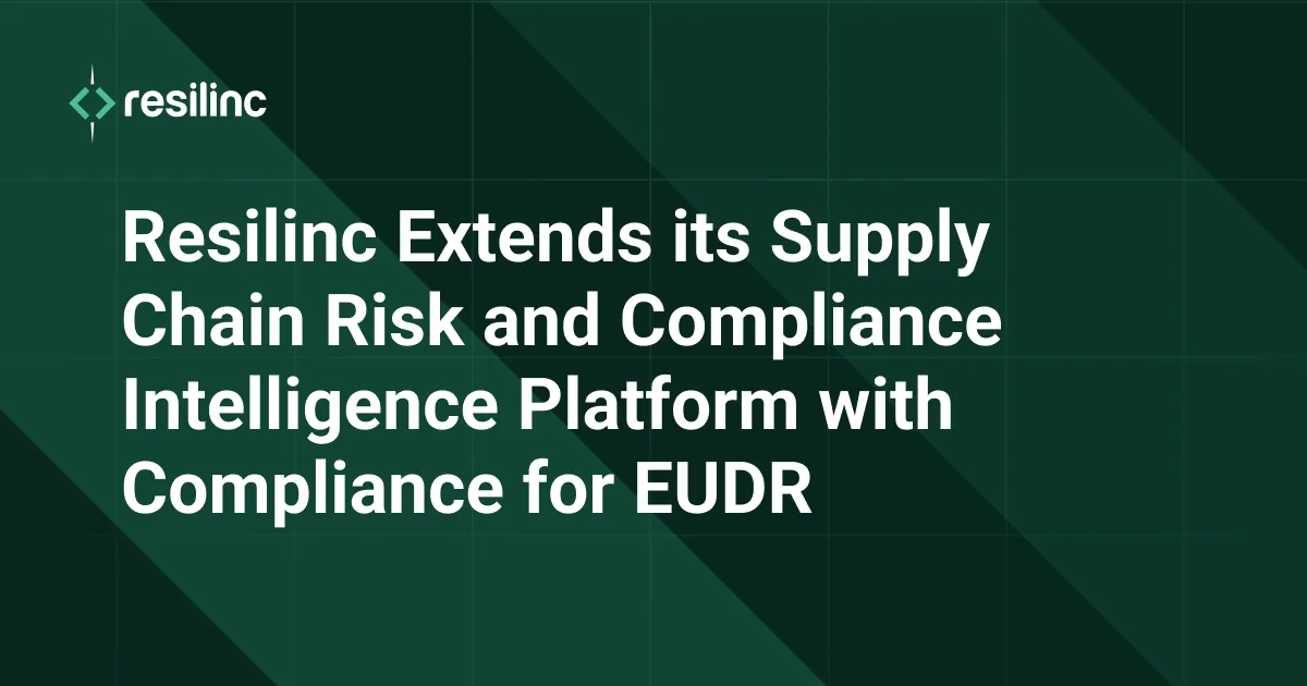 Resilinc Extends its Supply Chain Risk and Compliance Intelligence Platform with Compliance for EUDR